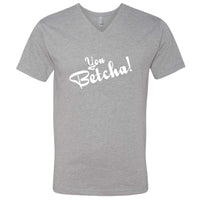 You Betcha! V-Neck T-Shirt